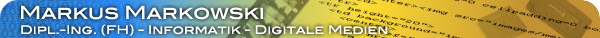 Markus Markowski, Dipl.-Ing. Informatik Digitale Medien Programmierer, Berater, Datenbankspezialist, Designer, Internetseiten, Webseiten erstellen